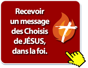 Recevoir un message des Choisis de JÉSUS, dans la foi. - Fondation des